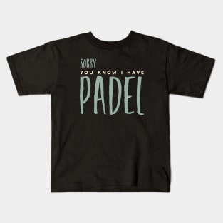 Sorry You Know I Have Padel Kids T-Shirt